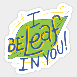 I Beleaf In You! Sticker